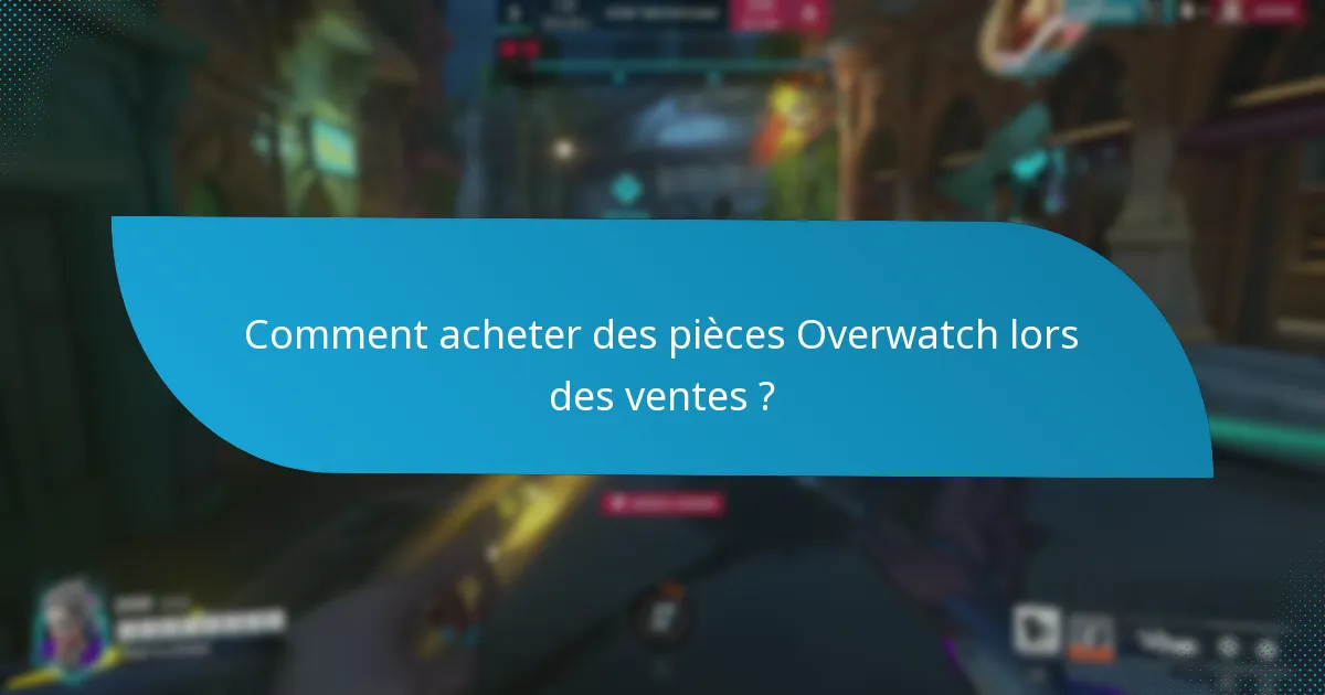 Quand ont lieu les ventes saisonnières pour les pièces Overwatch ?