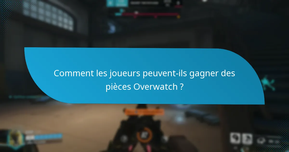Quelles sont les options pour acheter des pièces Overwatch ?