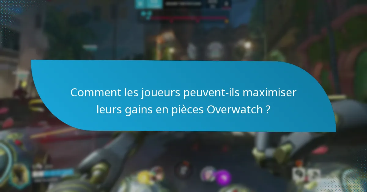 Comment les joueurs peuvent-ils maximiser leurs gains en pièces Overwatch ?