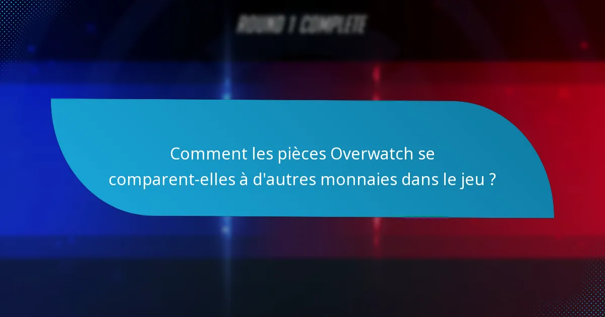 Quelles sont les restrictions sur les pièces Overwatch ?