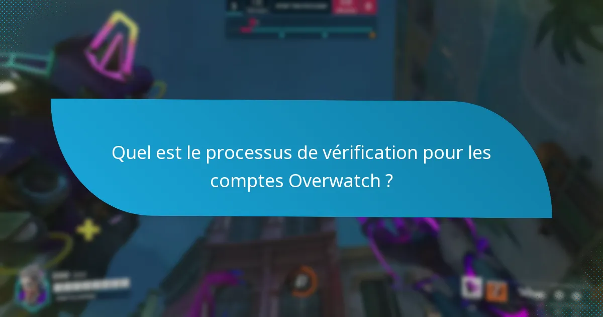Quel est le processus de vérification pour les comptes Overwatch ?