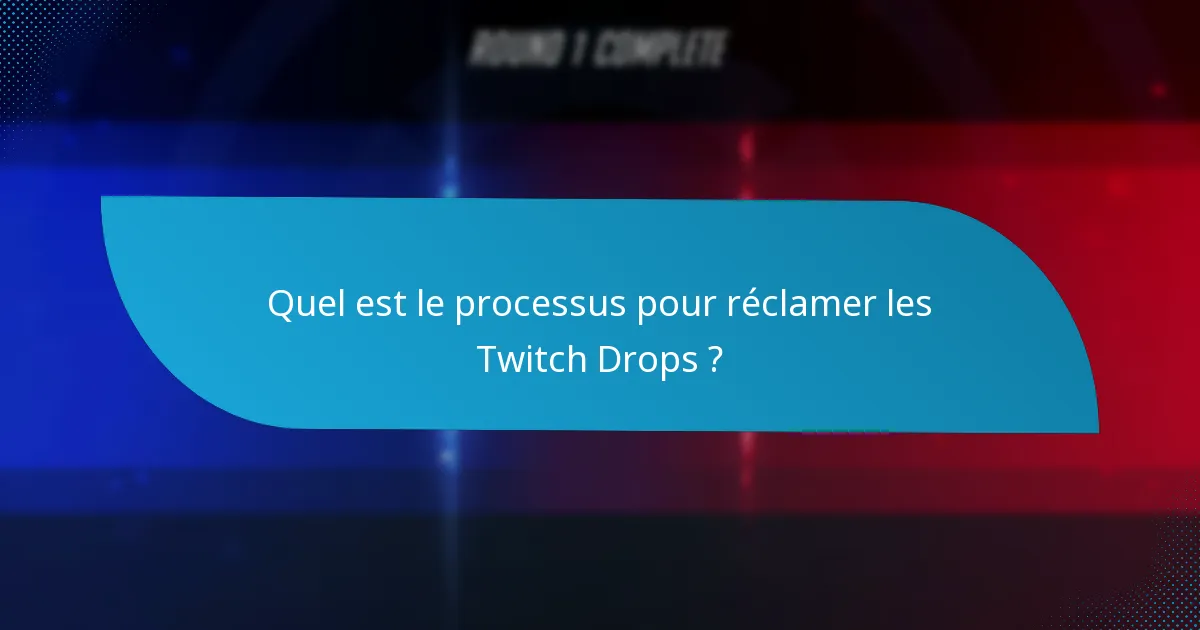 Quelles sont les exigences pour réclamer les Twitch Drops ?