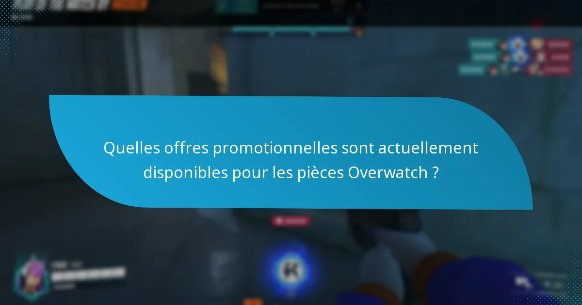 Quelles stratégies maximisent la valeur des pièces Overwatch ?