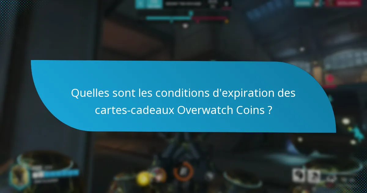 Que faire si ma carte-cadeau Overwatch Coins expire ?
