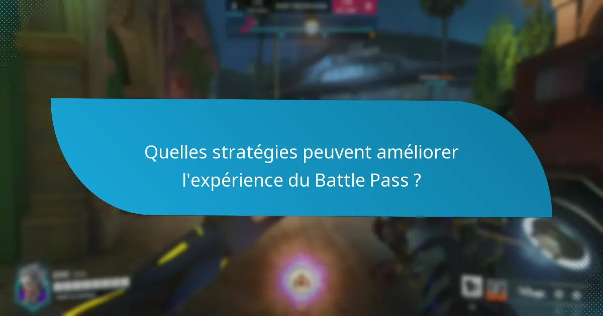 Quelles stratégies peuvent améliorer l’expérience du Battle Pass ?
