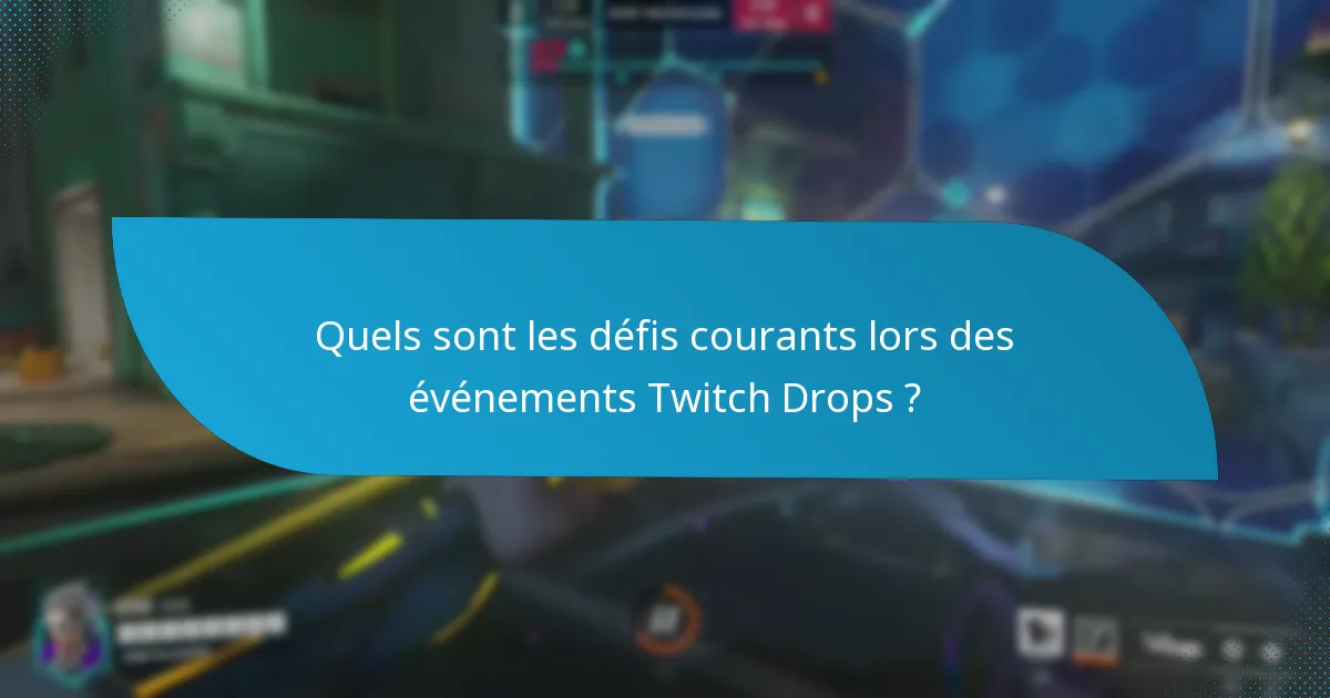 Quels sont les défis courants lors des événements Twitch Drops ?